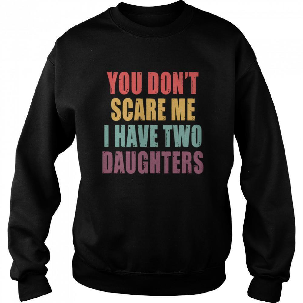 You Dont Scare Me I Have Two Daughters Sweatshirt